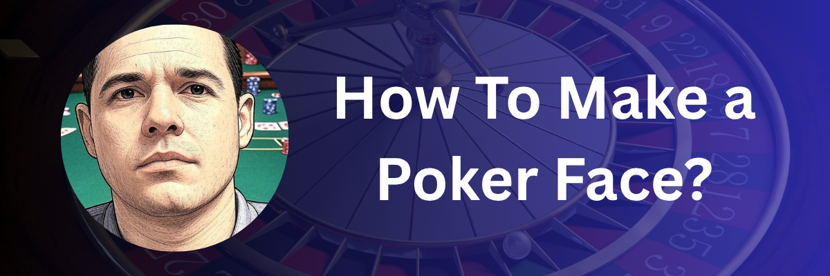 How to make a poker face