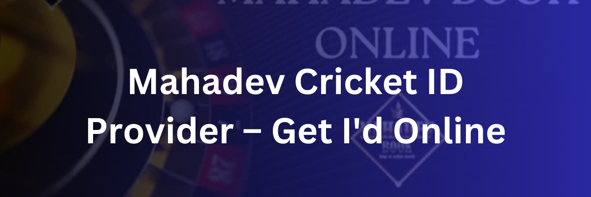 Mahadev Cricket ID Provider – Get I’d Online